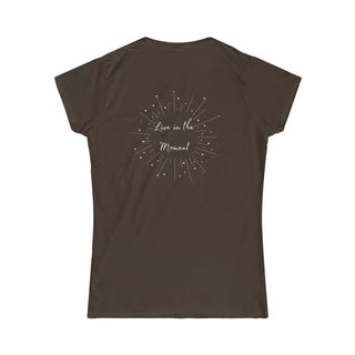 Live in the Moment Women's Softstyle Tee in Dark Chocolate. The Live in the Moment design features a graphic on the back with the phrase "Live in the Moment" surrounded by shooting stars.