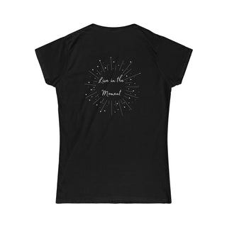 Live in the Moment Women's Softstyle Tee in Black. The Live in the Moment design features a graphic on the back with the phrase "Live in the Moment" surrounded by shooting stars.